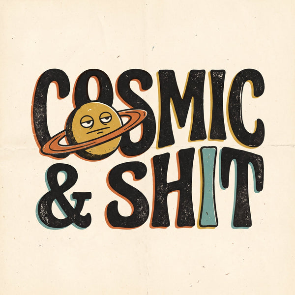 COSMIC & SHIT