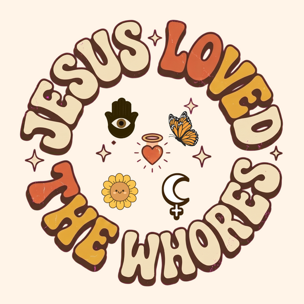 Jesus Loved The Whores