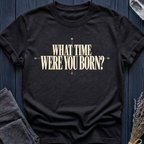 What Time Were You Born? | T-Shirt