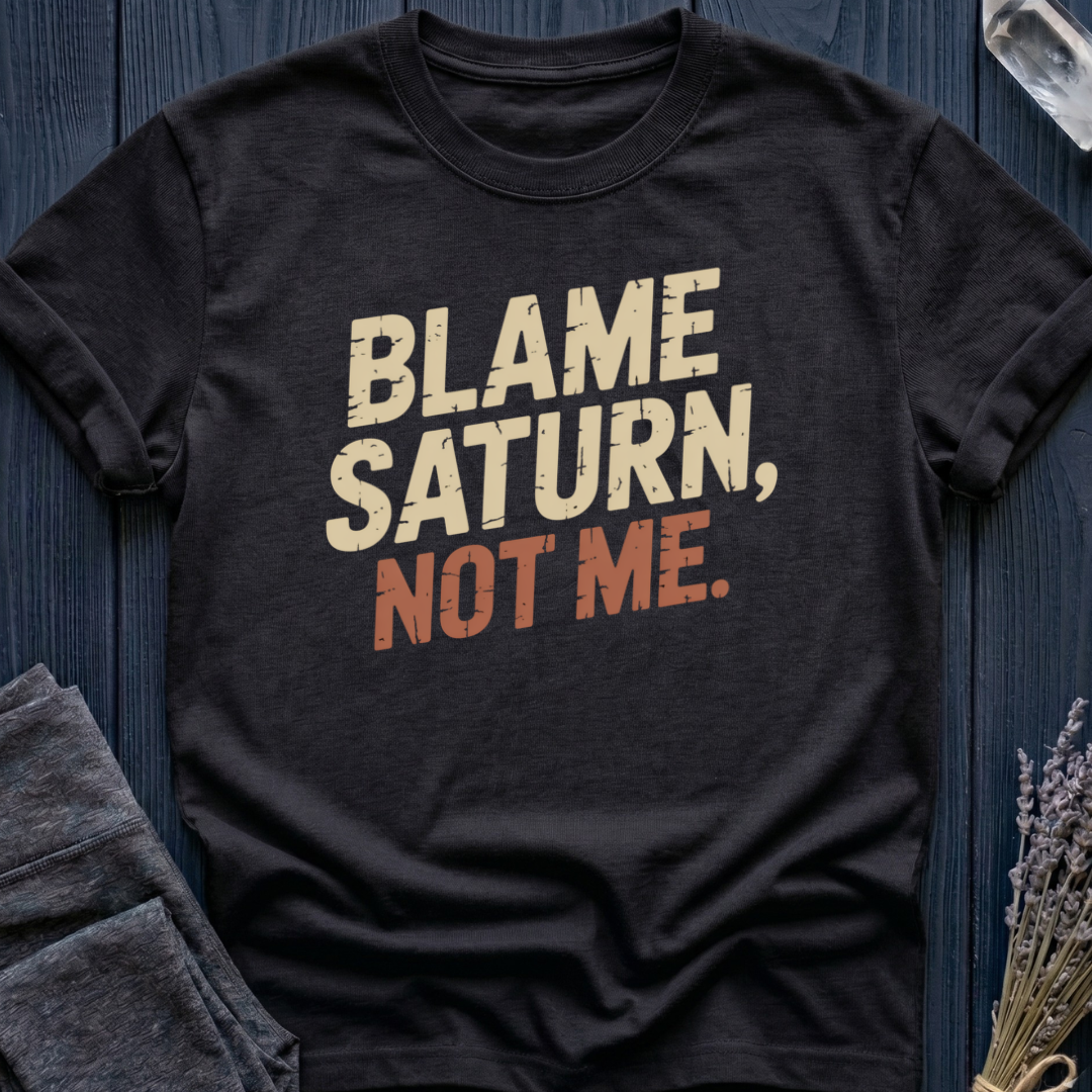 BLAME SATURN, NOT ME