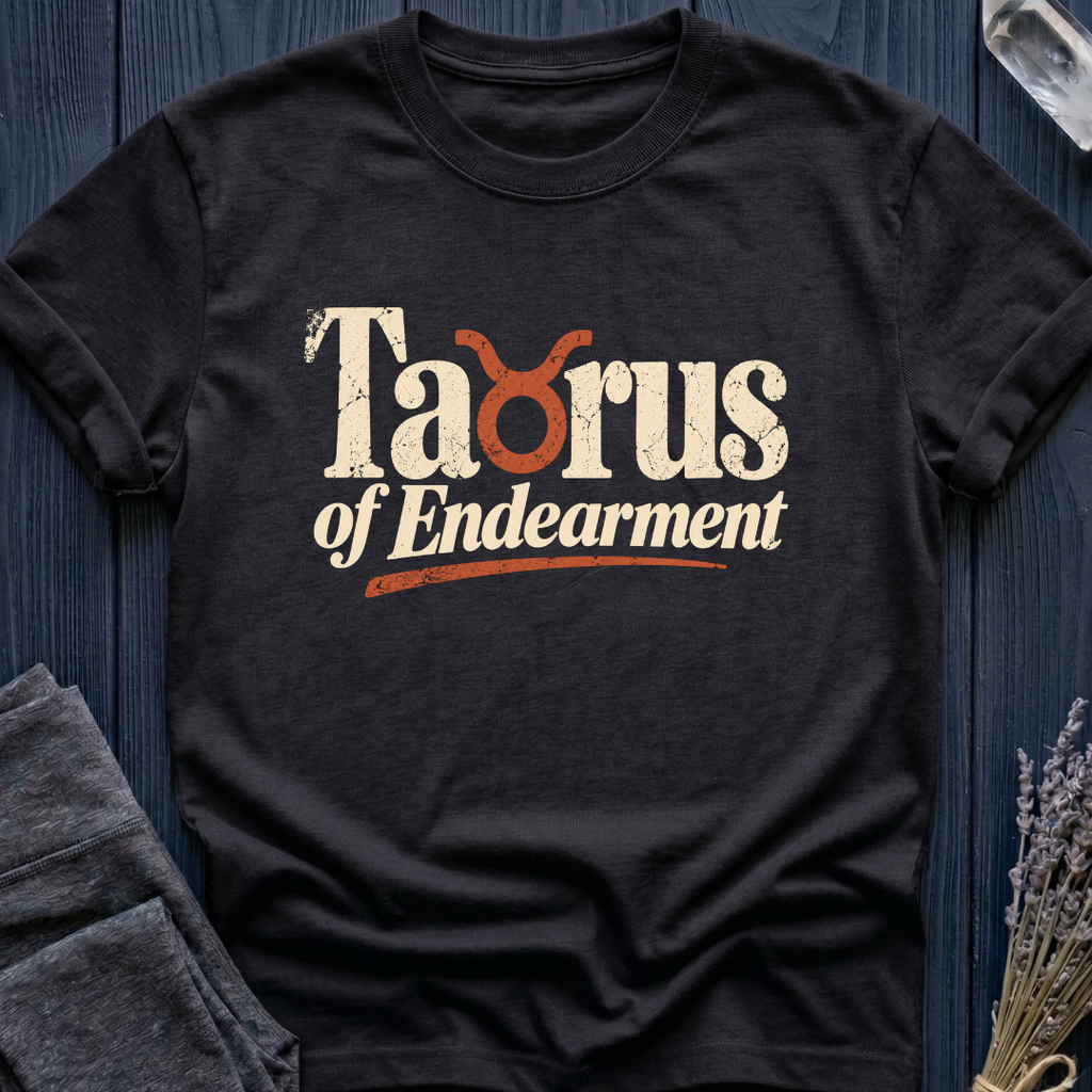 Taurus of Endearment | T-Shirt