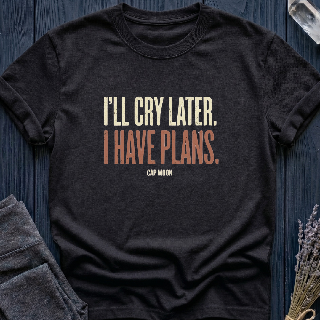 I'LL CRY LATER. I HAVE PLANS | CAPRICORN MOON