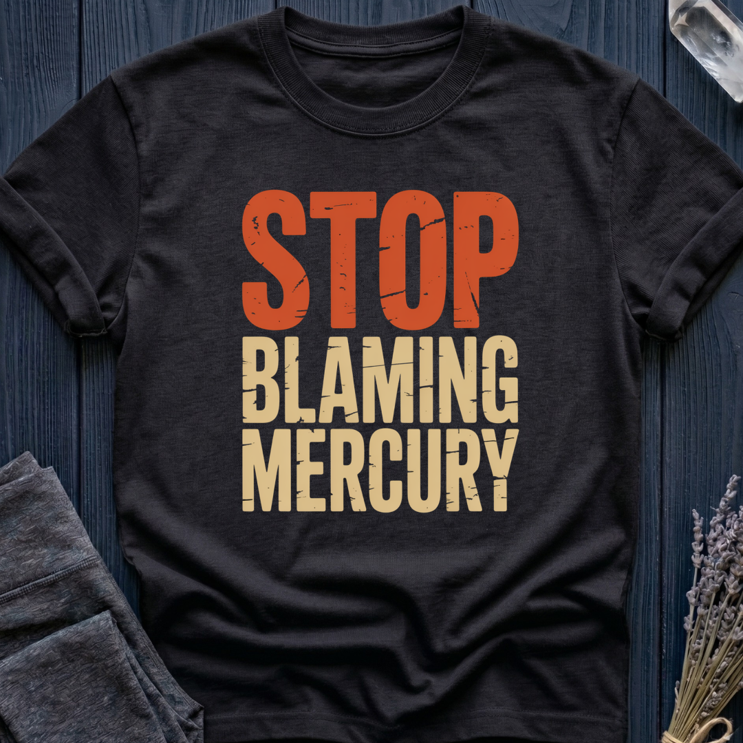 Stop Blaming Mercury T-Shirt