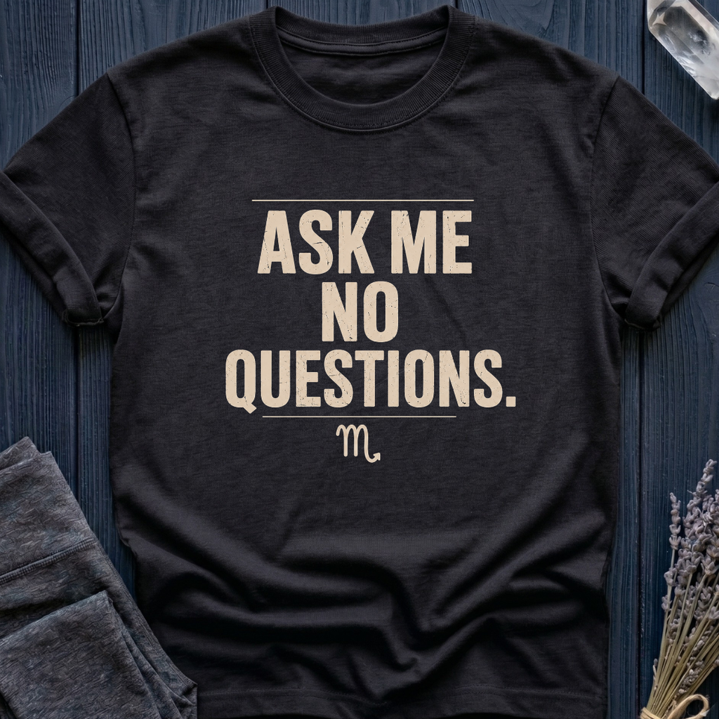 Scorpio | Ask Me No Questions.