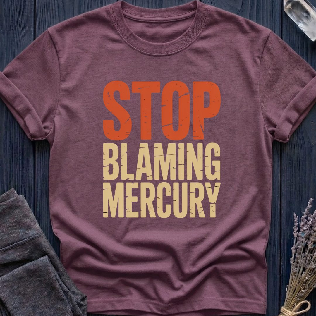 Stop Blaming Mercury T-Shirt