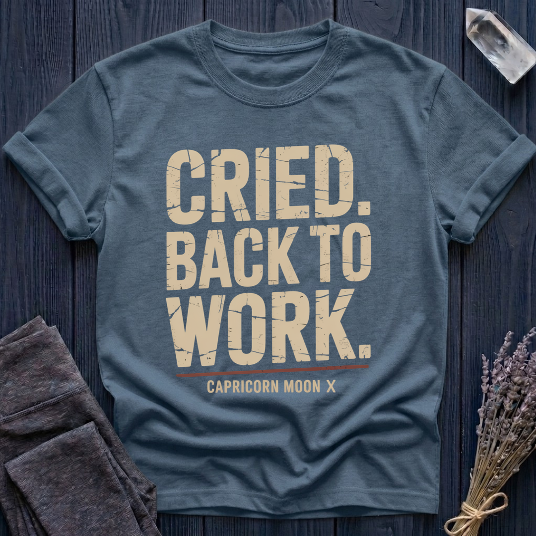 Capricorn Moon | Cried. Back to Work.