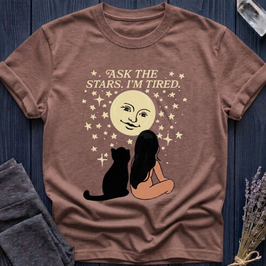 ASK THE STARS. I'M TIRED.