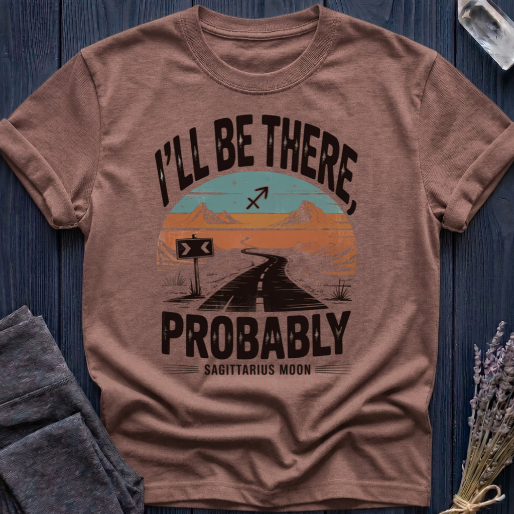 I'LL BE THERE, PROBABLY | SAGITTARIUS MOON