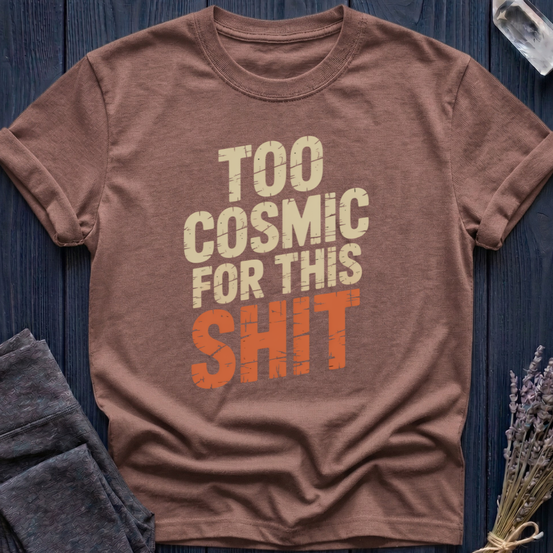 TOO COSMIC FOR THIS SHIT