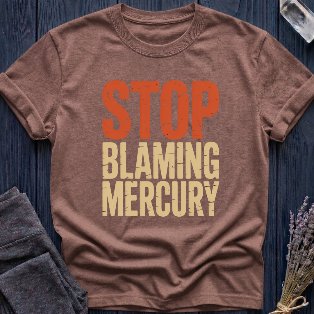 Stop Blaming Mercury T-Shirt