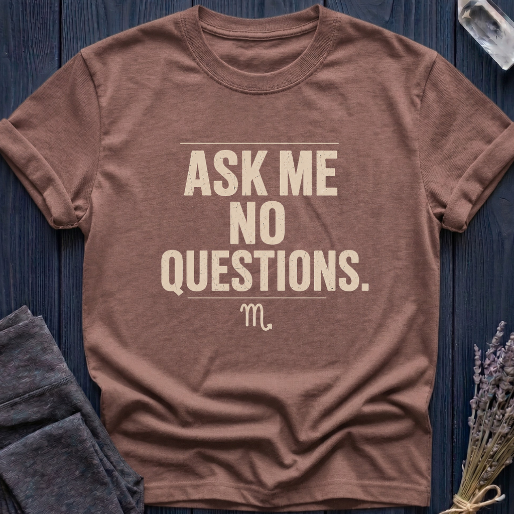 Scorpio | Ask Me No Questions.
