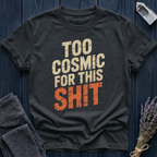TOO COSMIC FOR THIS SHIT