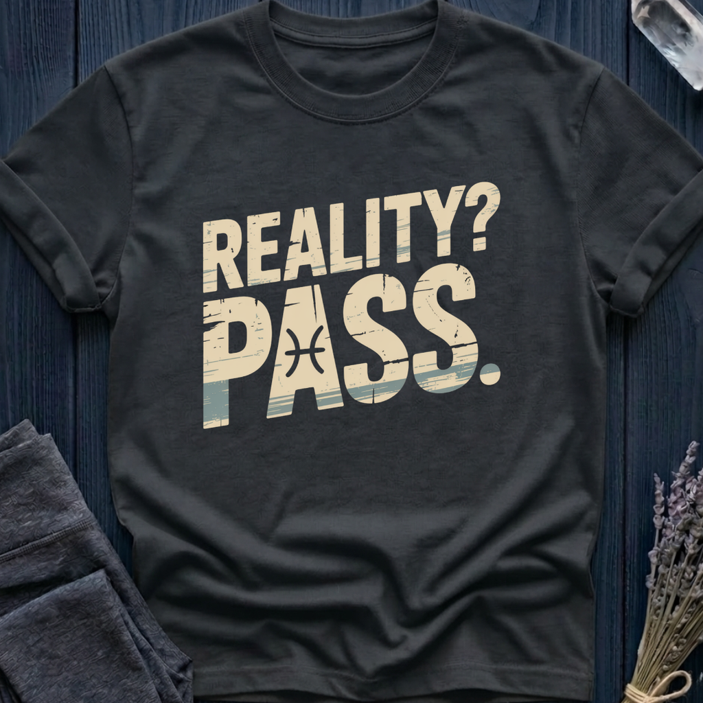 Pisces | Reality? Pass.