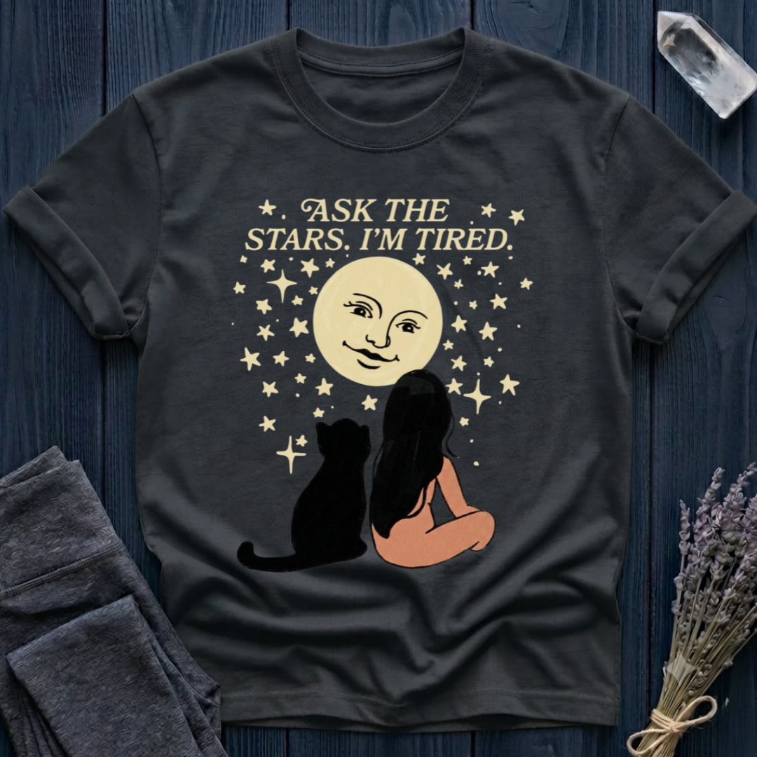 ASK THE STARS. I'M TIRED.