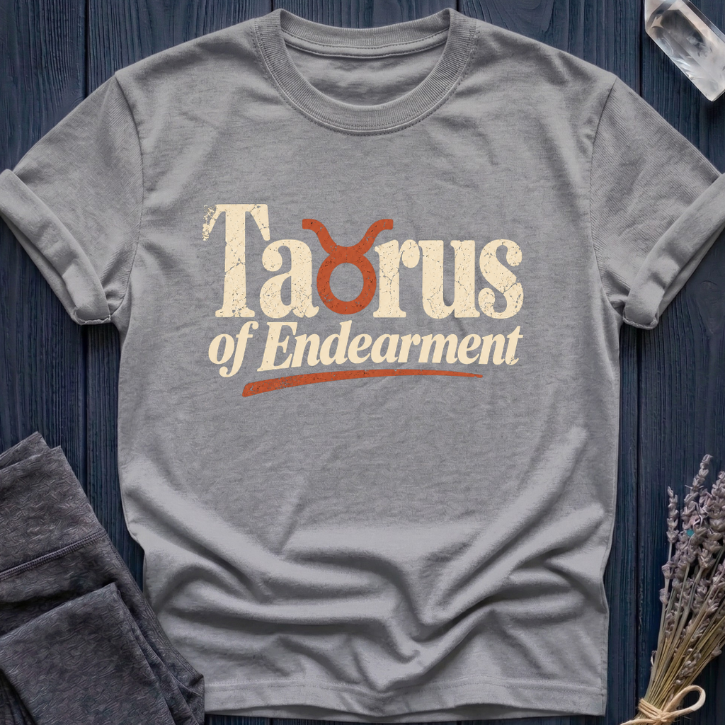Taurus of Endearment | T-Shirt