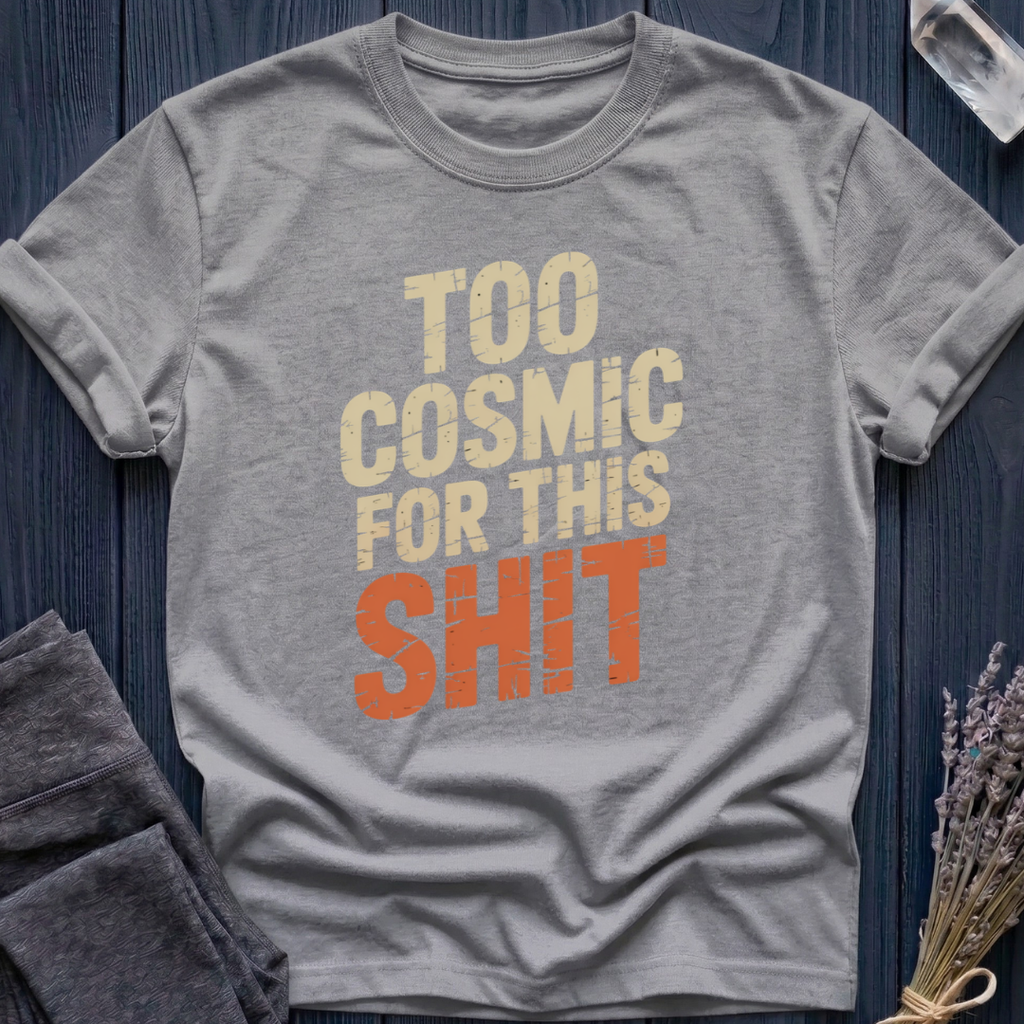 TOO COSMIC FOR THIS SHIT