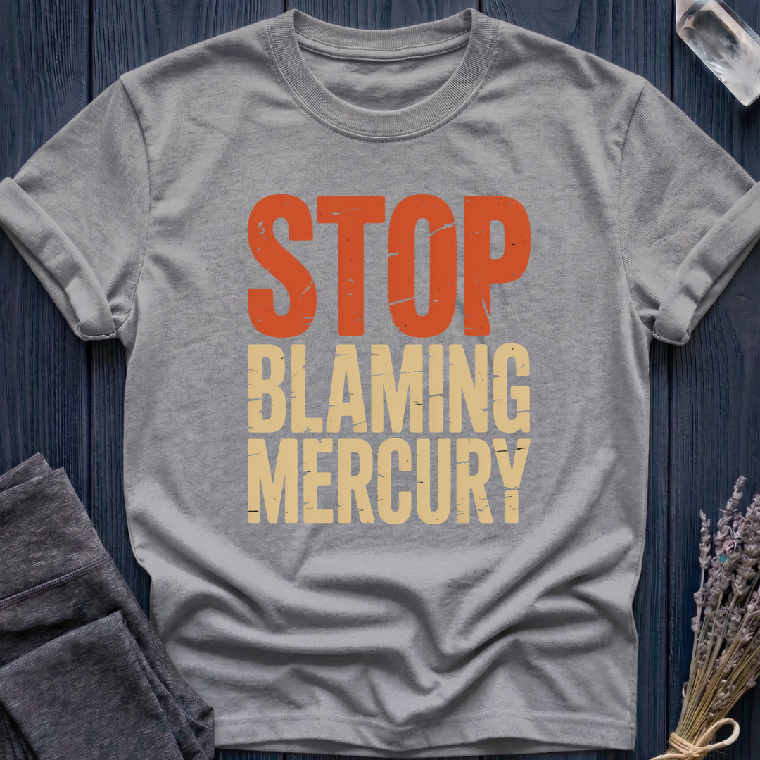 Stop Blaming Mercury T-Shirt