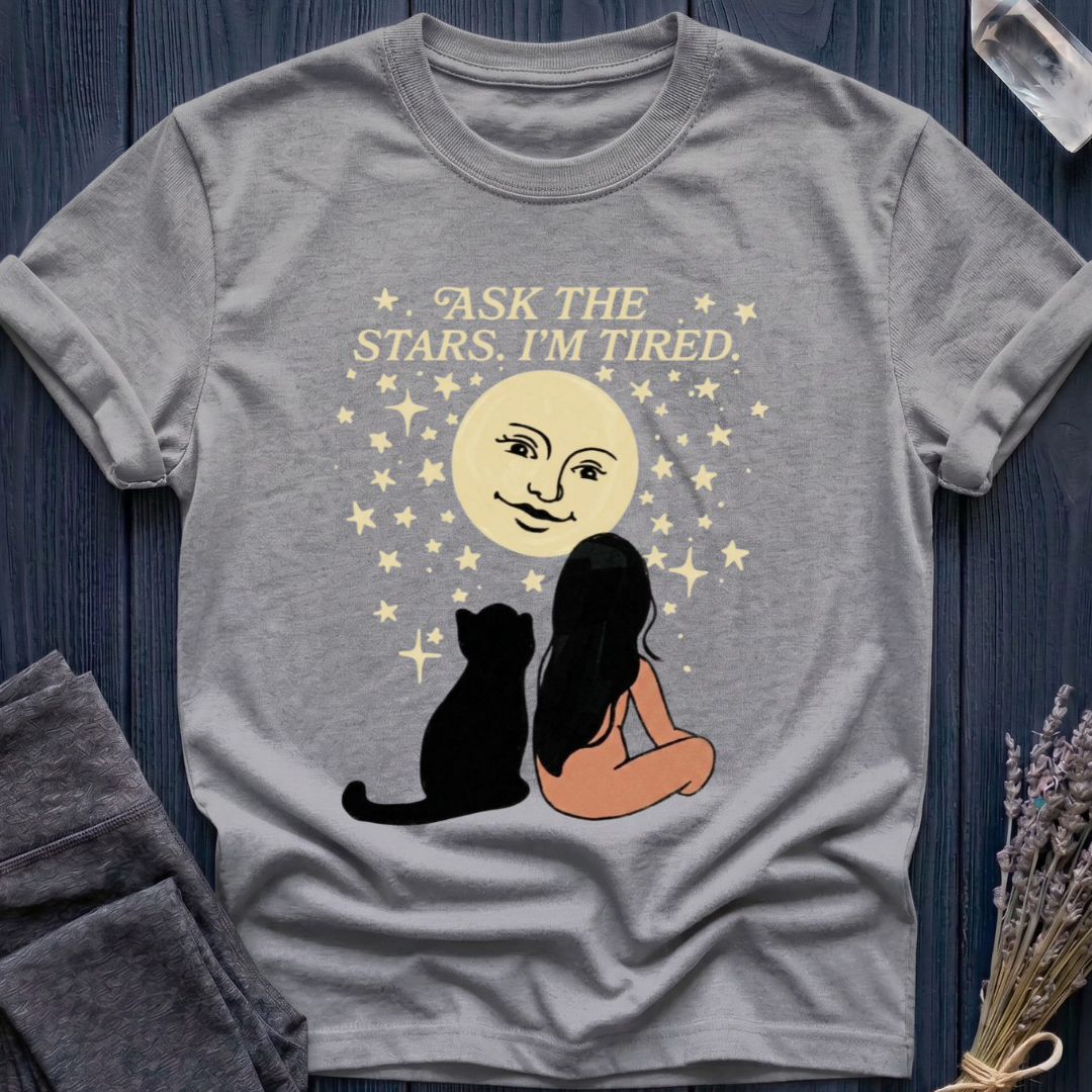 ASK THE STARS. I'M TIRED.
