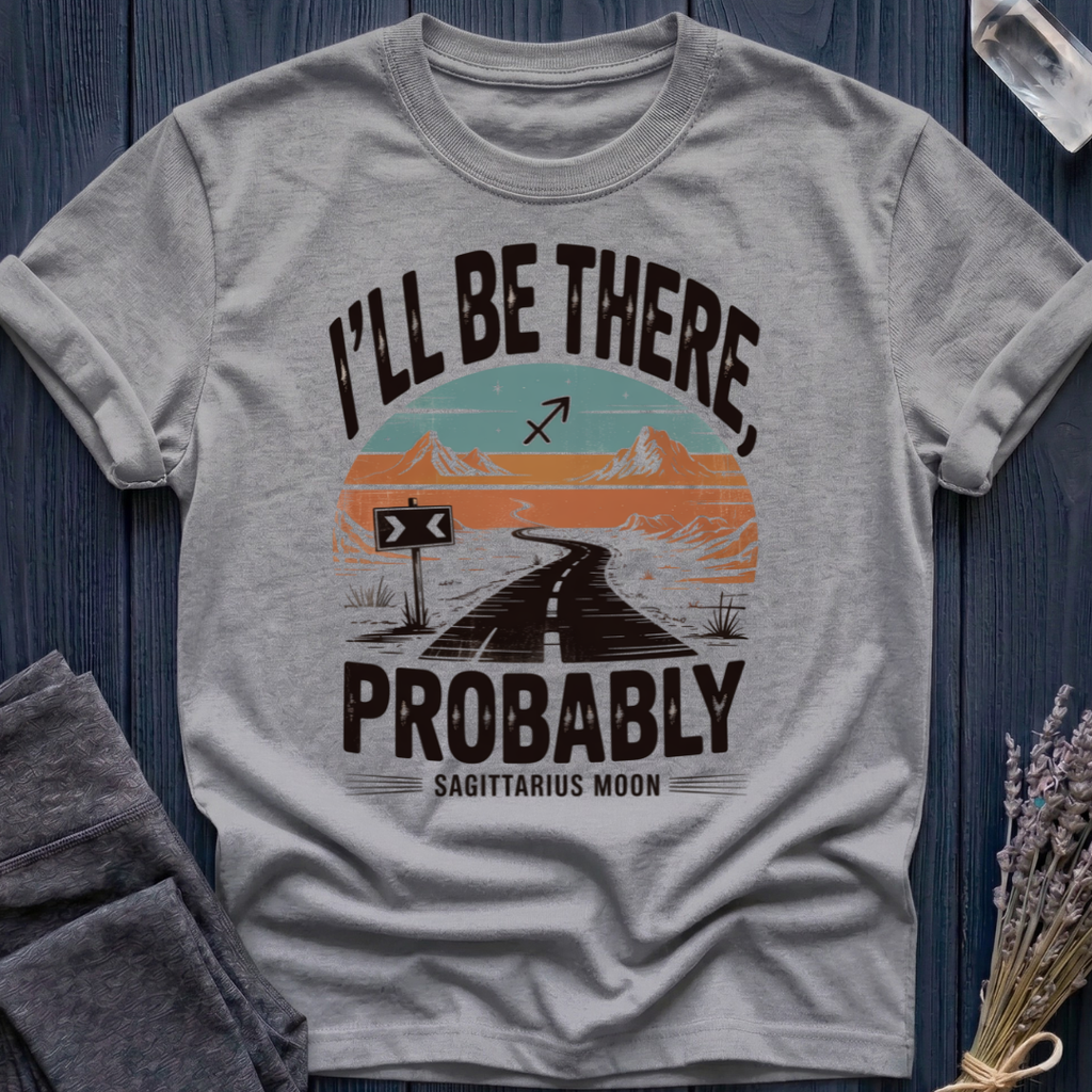 I'LL BE THERE, PROBABLY | SAGITTARIUS MOON