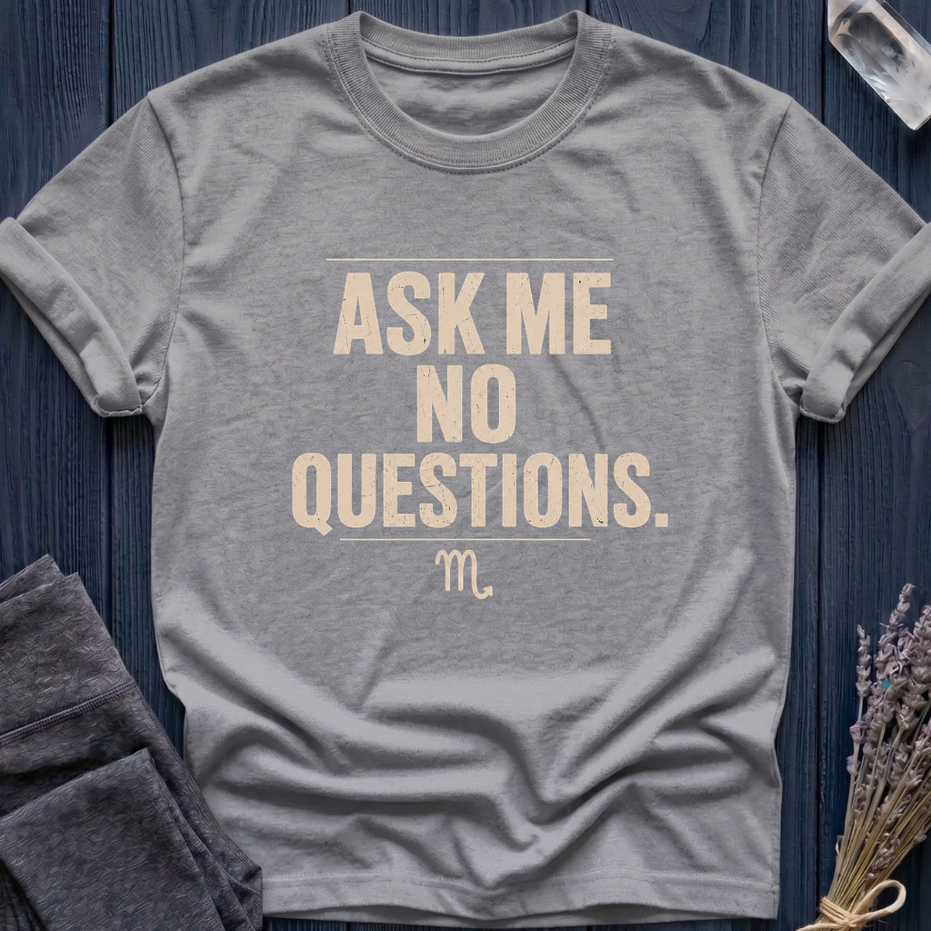 Scorpio | Ask Me No Questions.