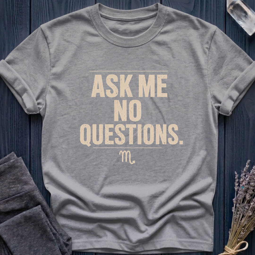 Scorpio | Ask Me No Questions.