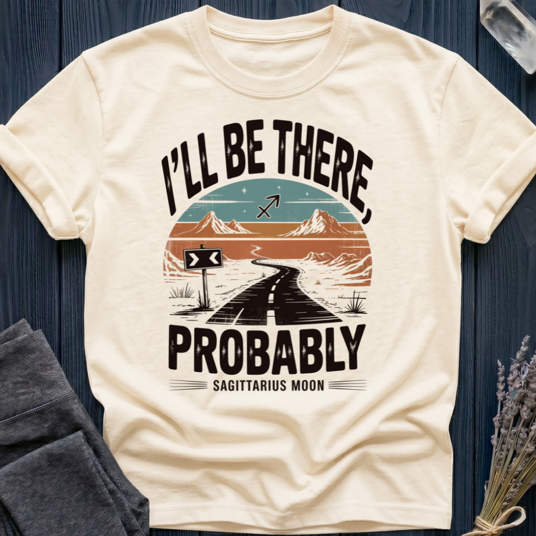 I'LL BE THERE, PROBABLY | SAGITTARIUS MOON