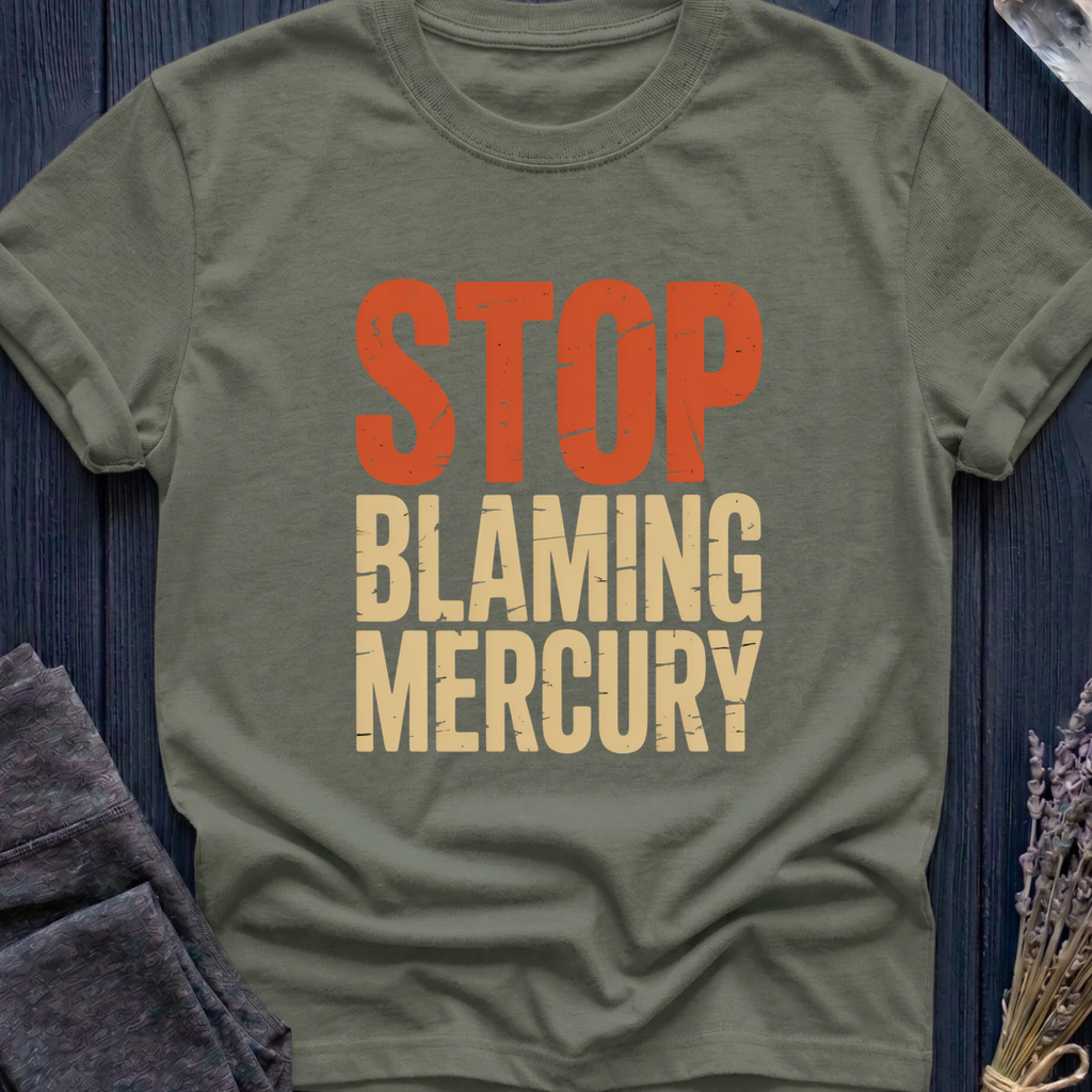 Stop Blaming Mercury T-Shirt