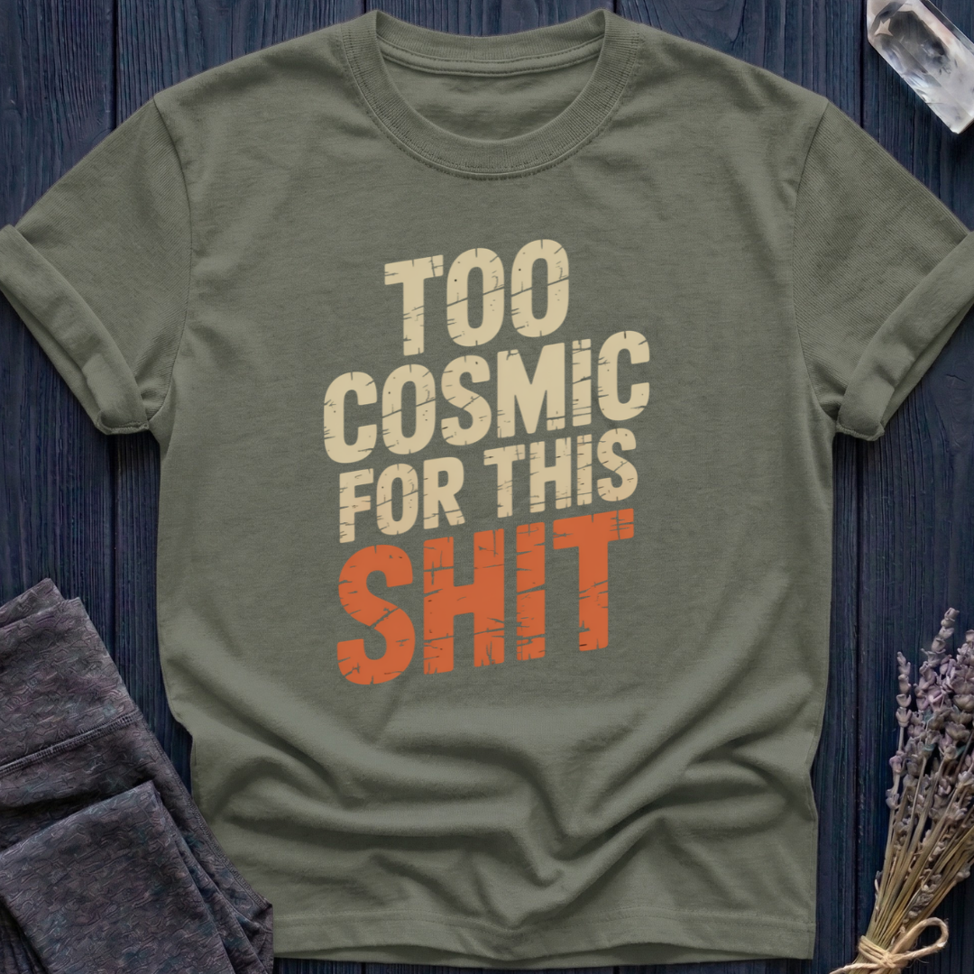 TOO COSMIC FOR THIS SHIT