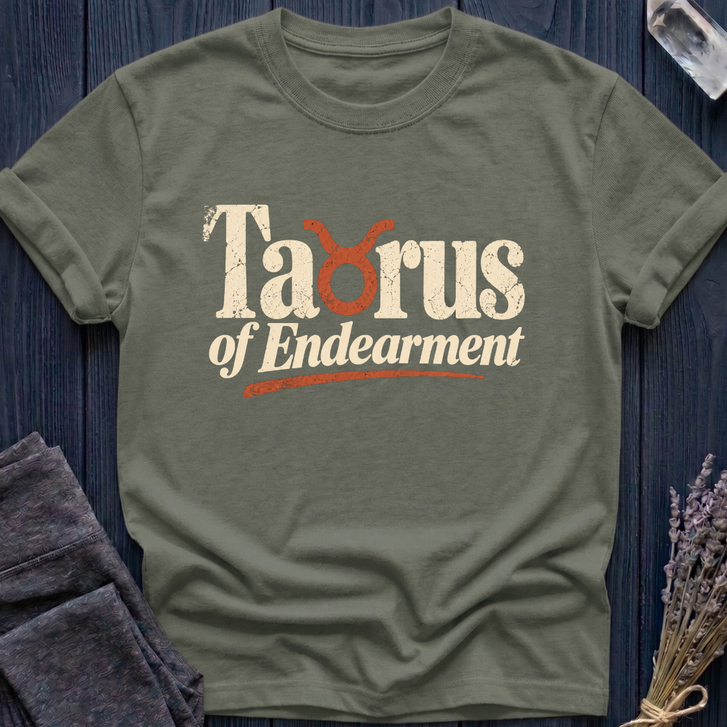 Taurus of Endearment | T-Shirt