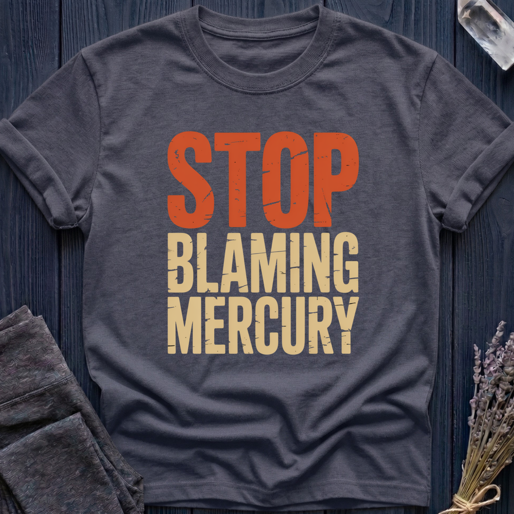 Stop Blaming Mercury T-Shirt