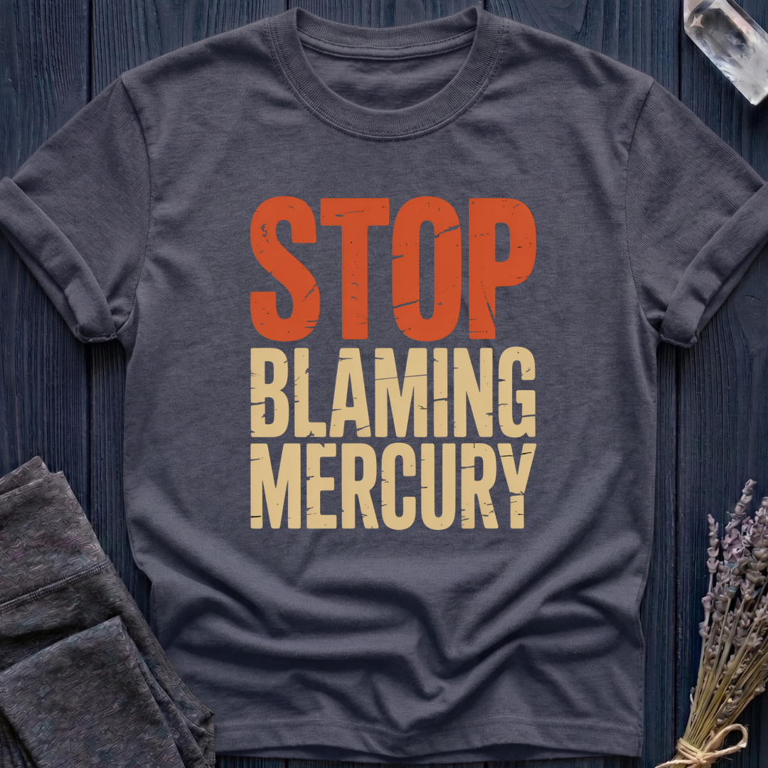 Stop Blaming Mercury T-Shirt