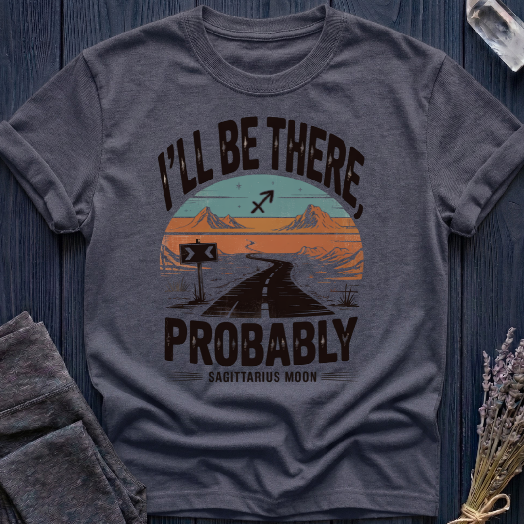 I'LL BE THERE, PROBABLY | SAGITTARIUS MOON