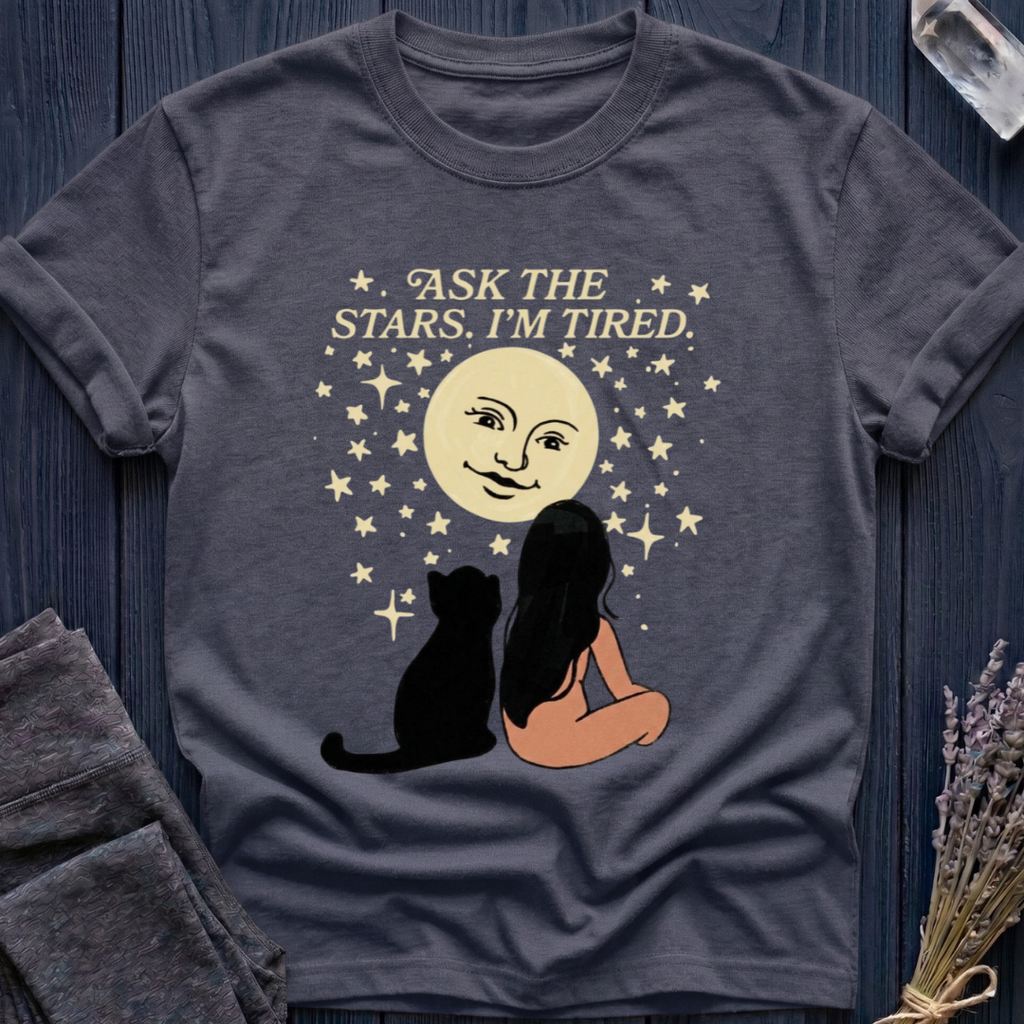 ASK THE STARS. I'M TIRED.
