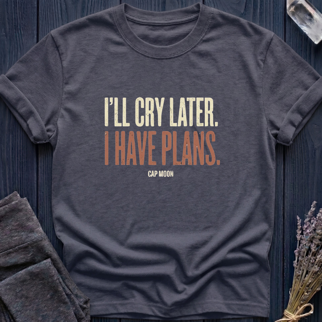 I'LL CRY LATER. I HAVE PLANS | CAPRICORN MOON