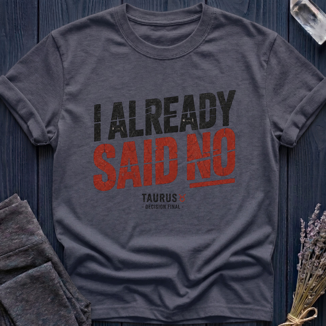 Taurus | I Already Said No