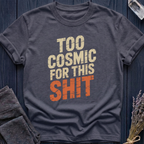 TOO COSMIC FOR THIS SHIT