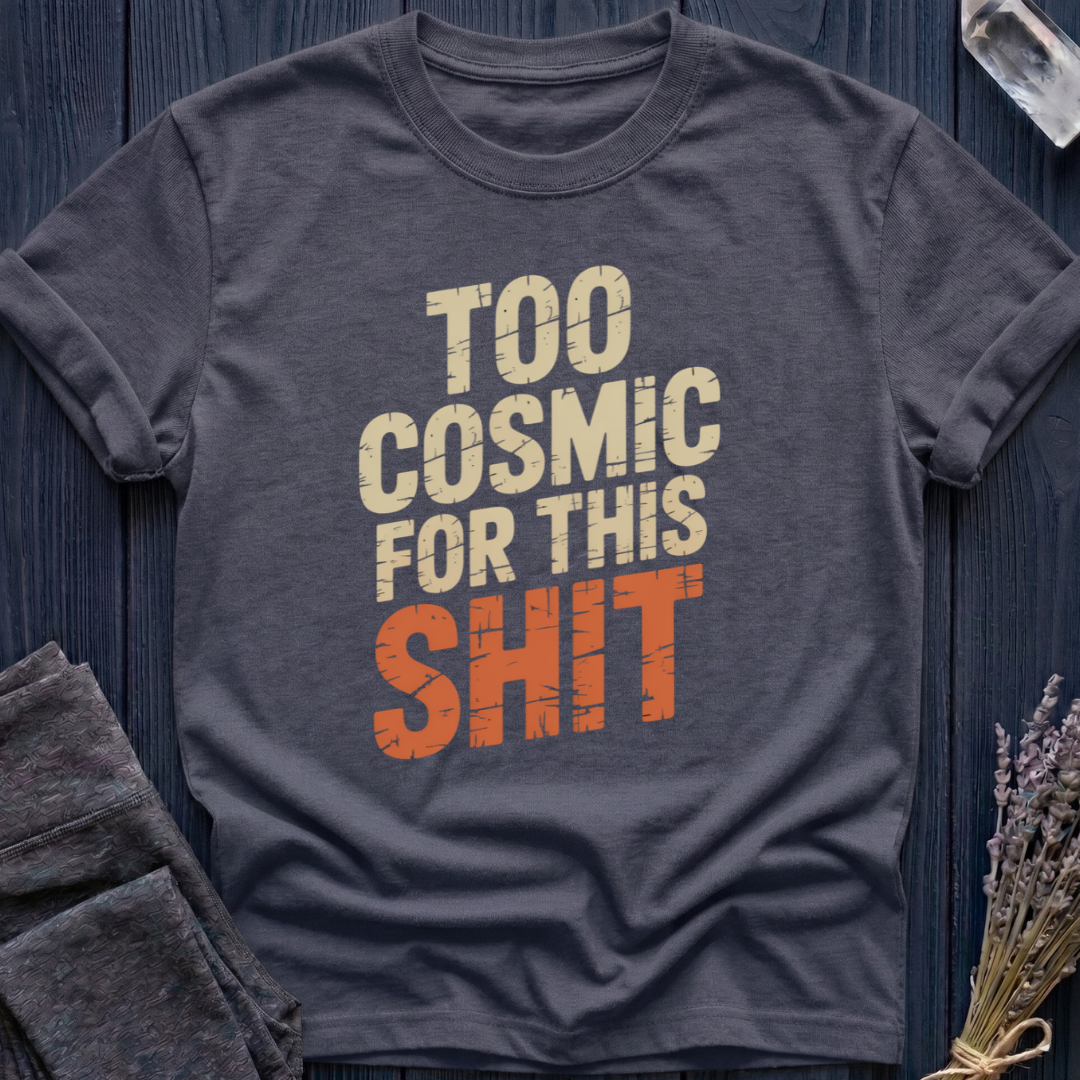 TOO COSMIC FOR THIS SHIT