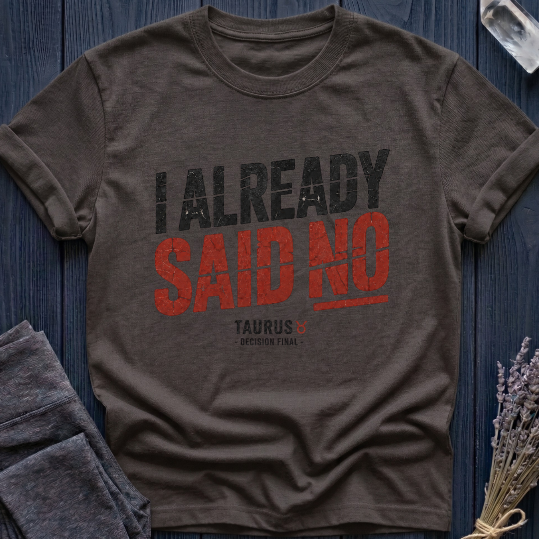 Taurus | I Already Said No