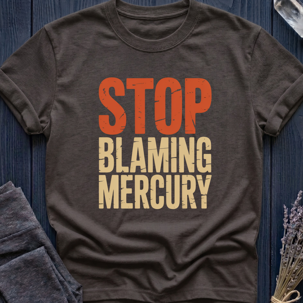 Stop Blaming Mercury T-Shirt