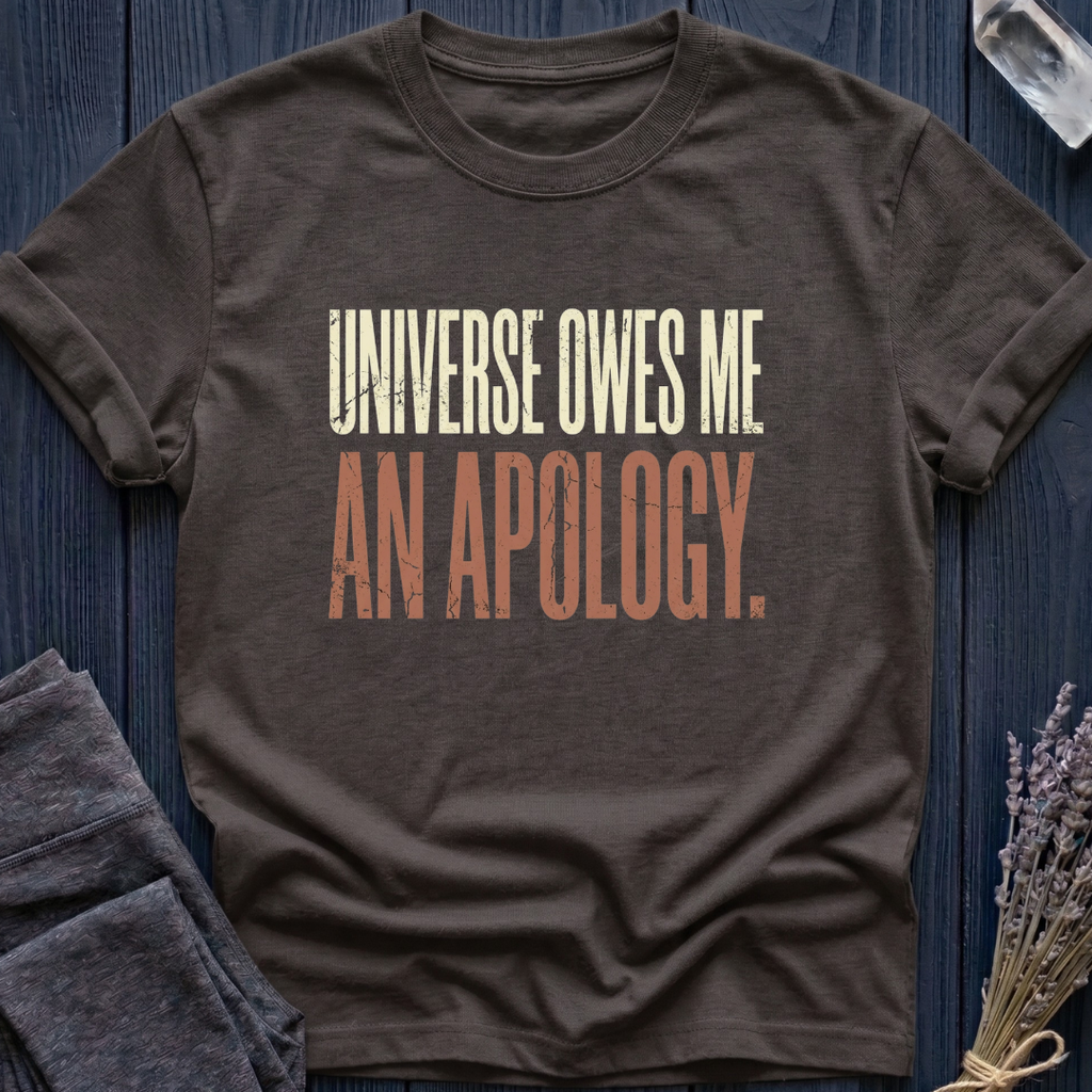 UNIVERSE OWES ME AN APOLOGY