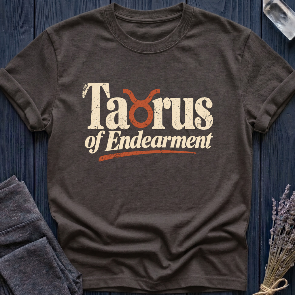 Taurus of Endearment | T-Shirt