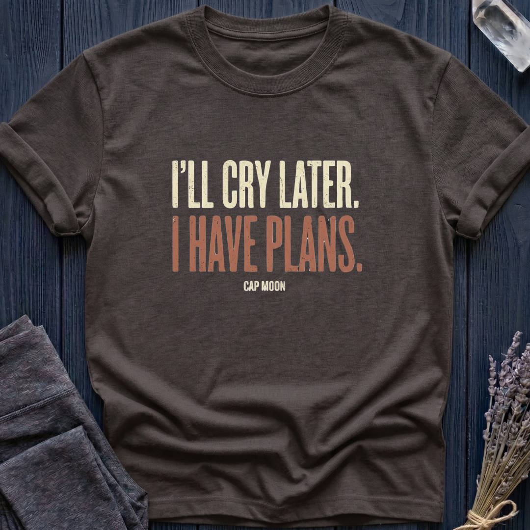 I'LL CRY LATER. I HAVE PLANS | CAPRICORN MOON