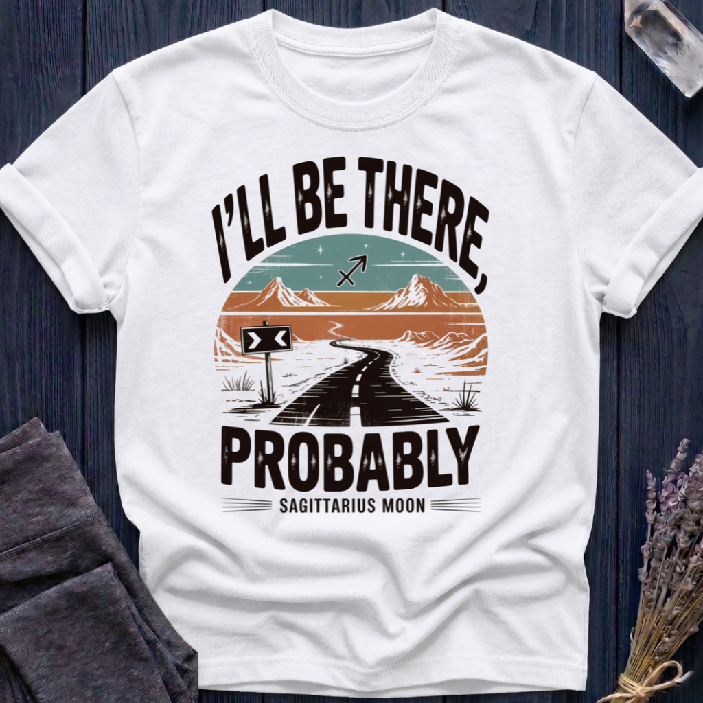 I'LL BE THERE, PROBABLY | SAGITTARIUS MOON