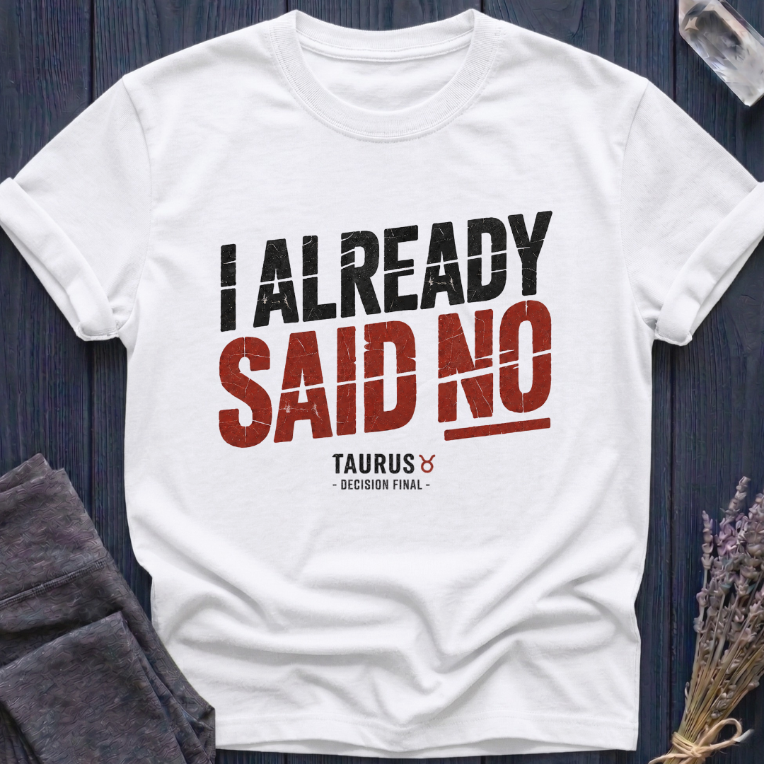 Taurus | I Already Said No